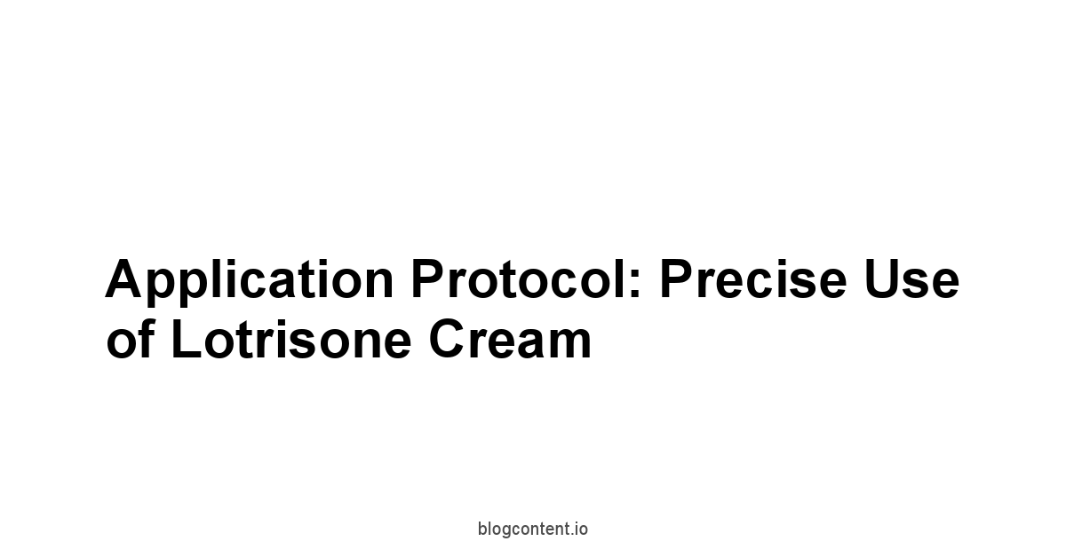 Application Protocol: Precise Use of Lotrisone Cream