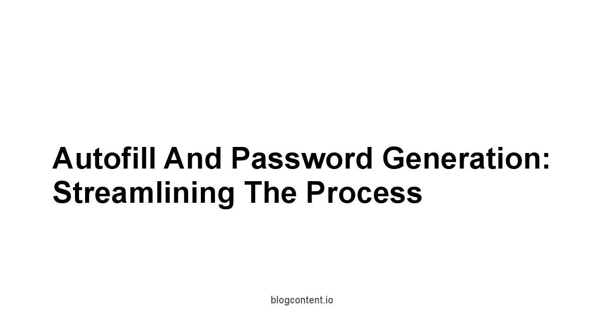 Autofill and Password Generation: Streamlining the process