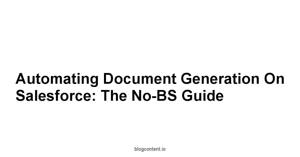 Automating Document Generation on Salesforce: The No-BS Guide