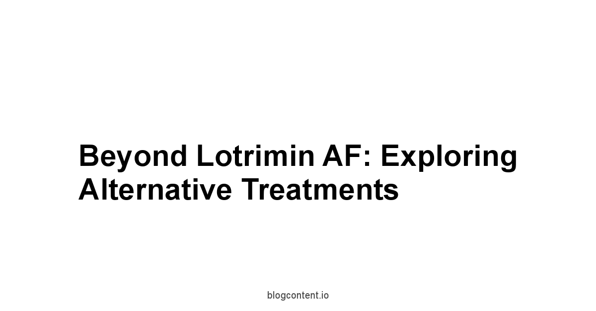 Beyond Lotrimin AF: Exploring Alternative Treatments