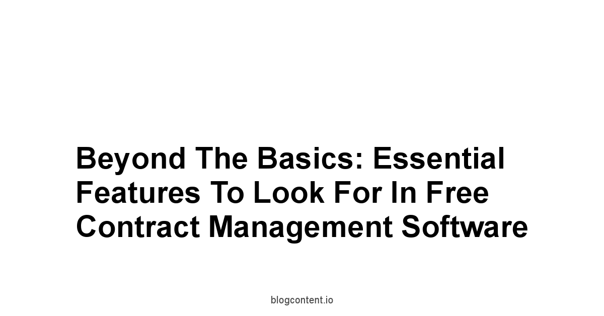 Beyond the Basics: Essential Features to Look For in Free Contract Management Software