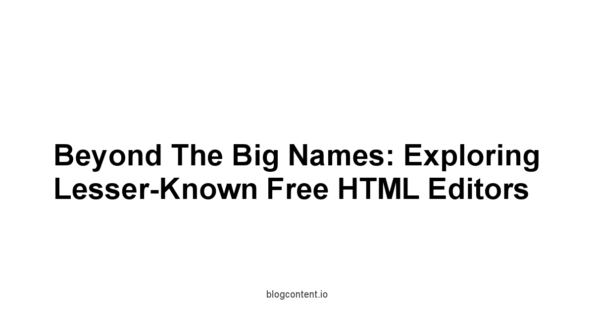 Beyond the Big Names: Exploring Lesser-Known Free HTML Editors