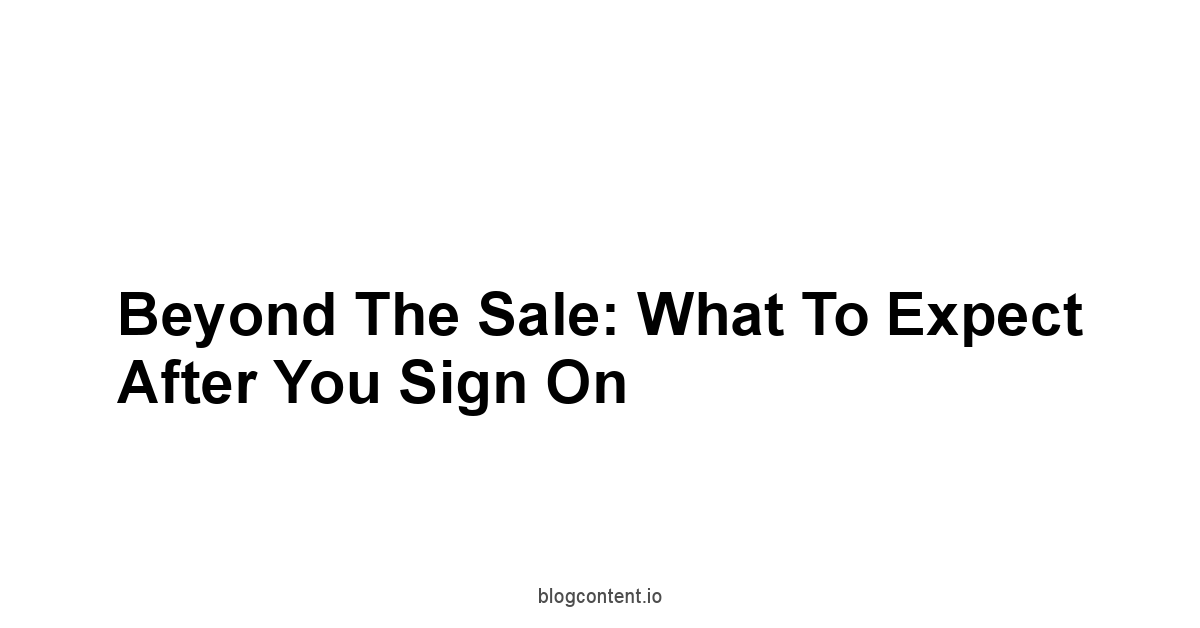 Beyond the Sale: What to Expect After You Sign On