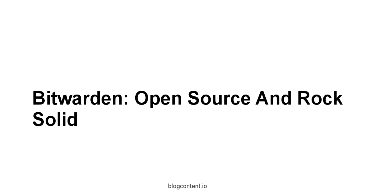 Bitwarden: Open Source and Rock Solid