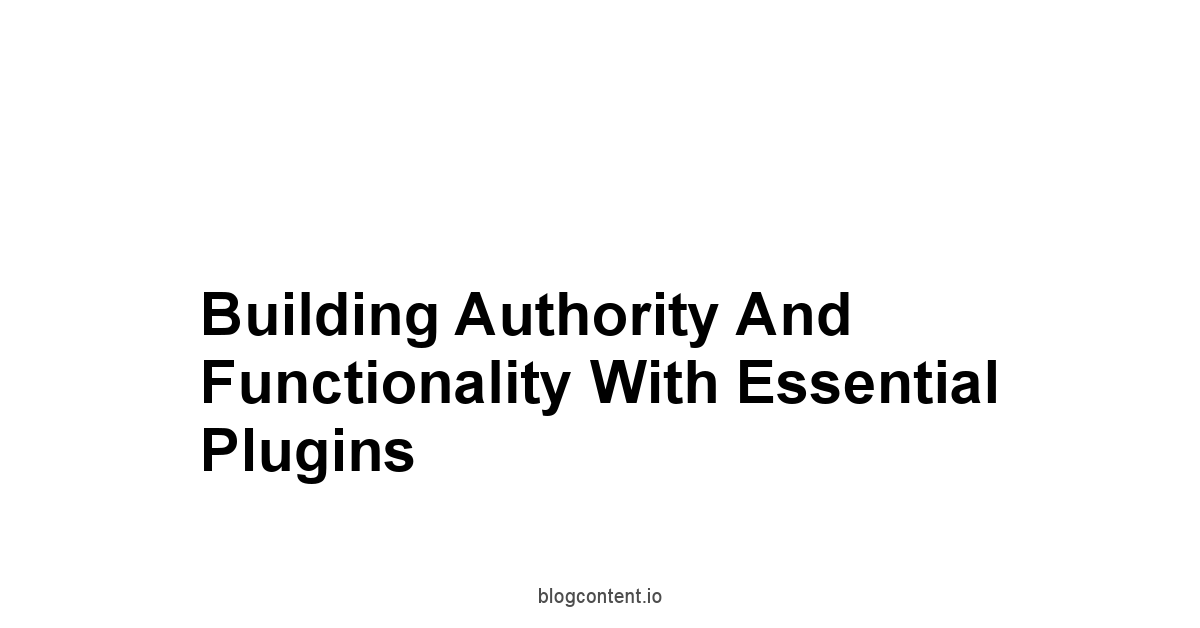 Building Authority and Functionality with Essential Plugins