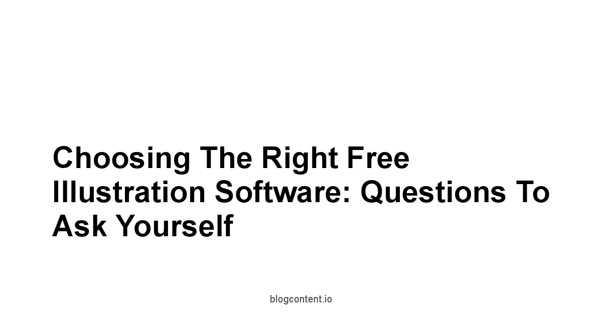 Choosing the Right Free Illustration Software: Questions to Ask Yourself
