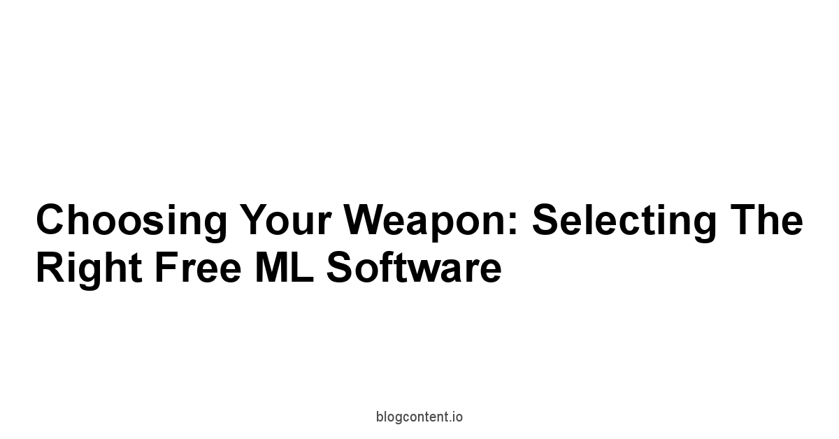 Choosing Your Weapon: Selecting the Right Free ML Software
