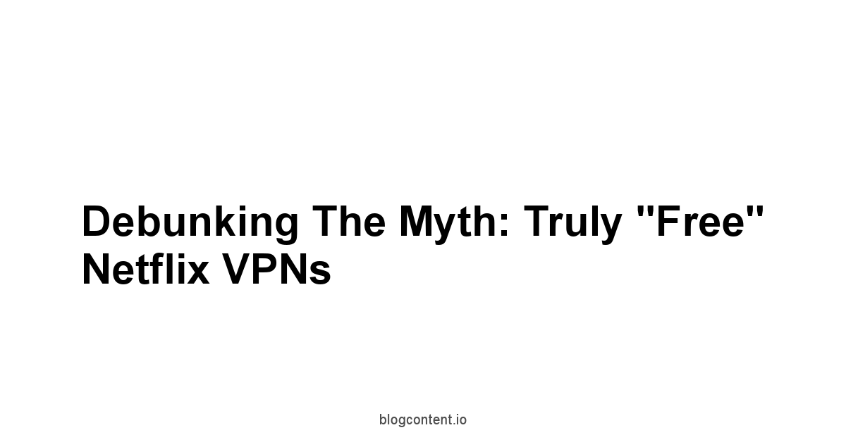 Debunking the Myth: Truly "Free" Netflix VPNs