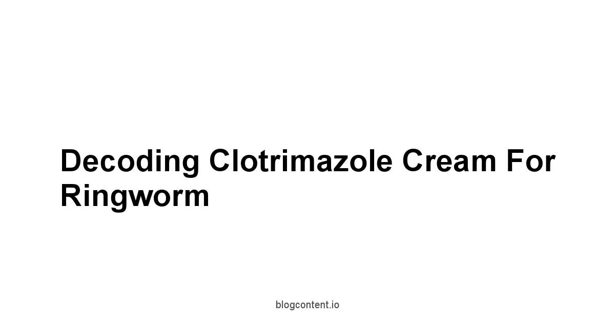 Decoding Clotrimazole Cream for Ringworm