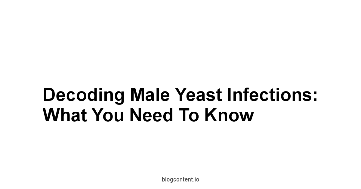 Decoding Male Yeast Infections: What You Need to Know