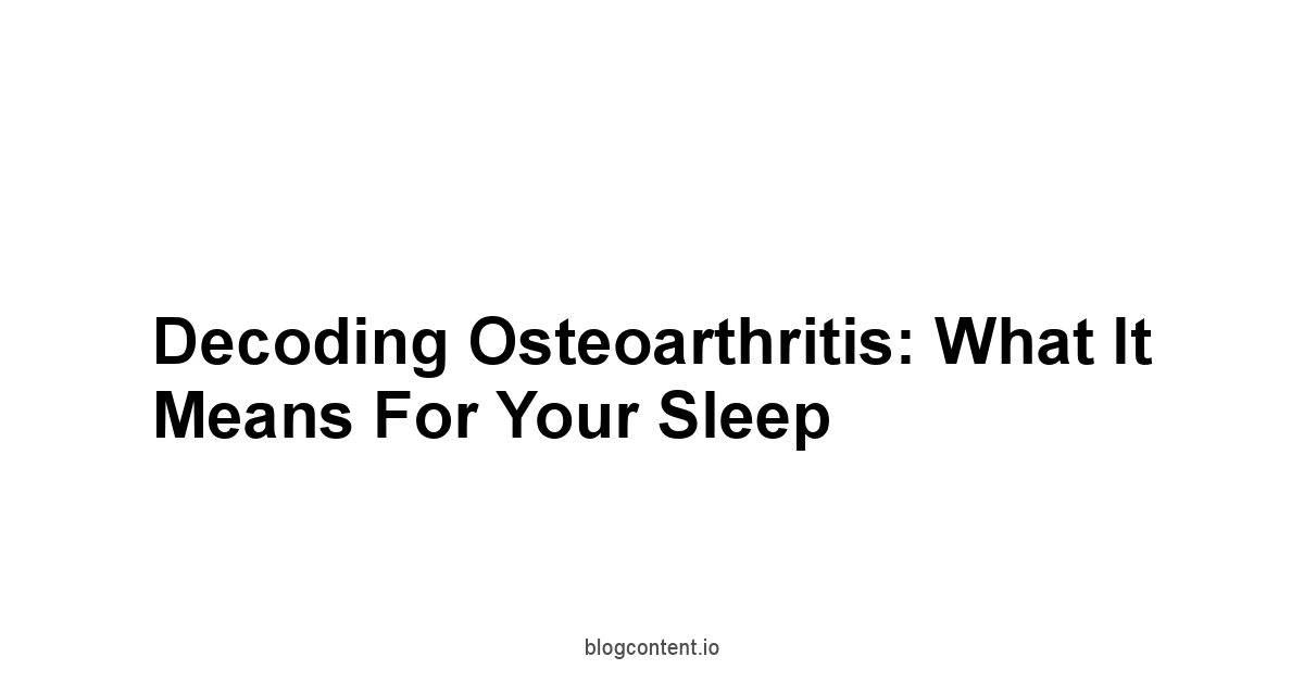 Decoding Osteoarthritis: What It Means for Your Sleep
