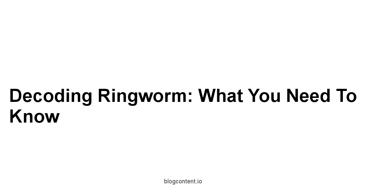 Decoding Ringworm: What You Need to Know