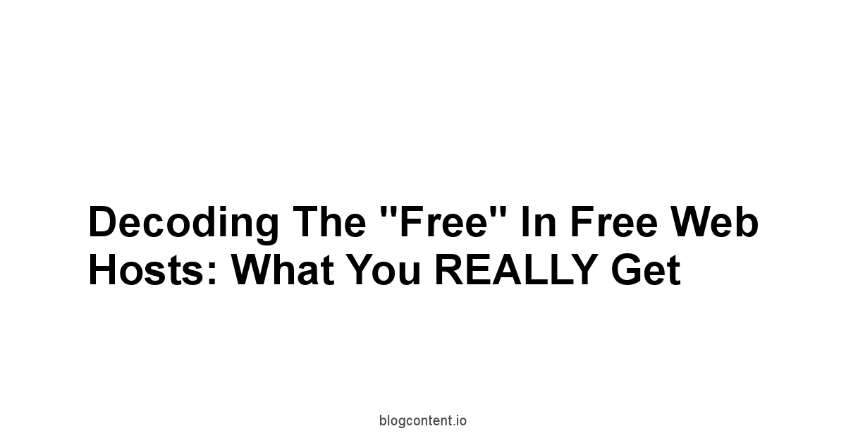 Decoding the "Free" in Free Web Hosts: What You REALLY Get