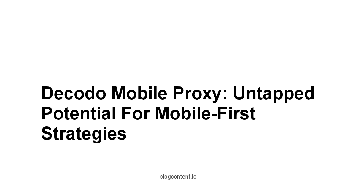 Decodo Mobile Proxy: Untapped Potential for Mobile-First Strategies