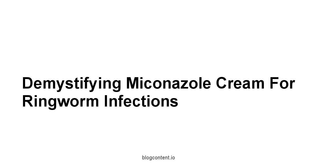 Demystifying Miconazole Cream for Ringworm Infections