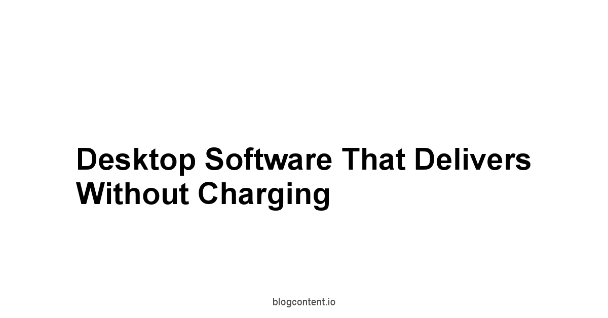 Desktop Software That Delivers Without Charging