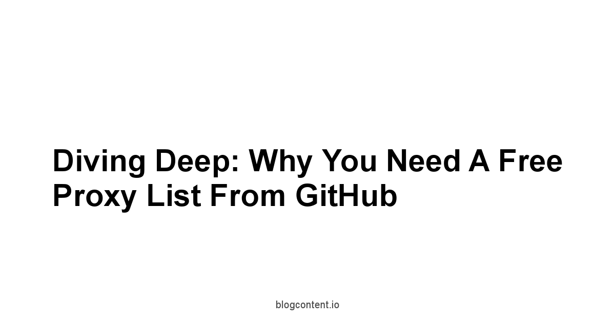 Diving Deep: Why You Need a Free Proxy List from GitHub