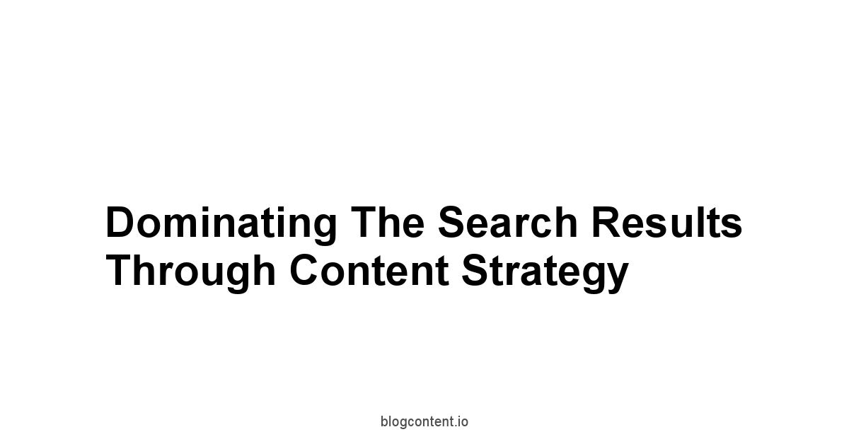 Dominating the Search Results Through Content Strategy