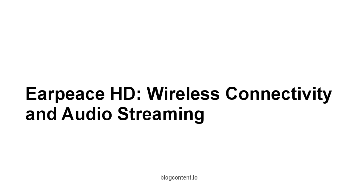 Earpeace HD: Wireless Connectivity and Audio Streaming