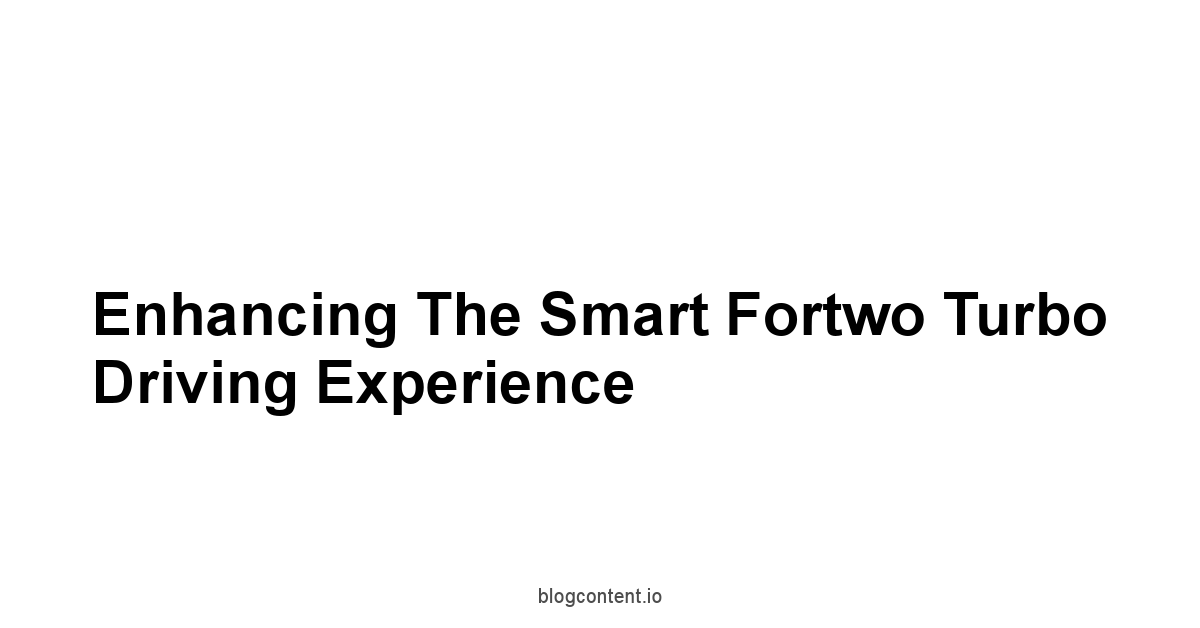 Enhancing the Smart Fortwo Turbo Driving Experience