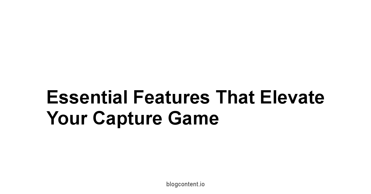 Essential Features That Elevate Your Capture Game