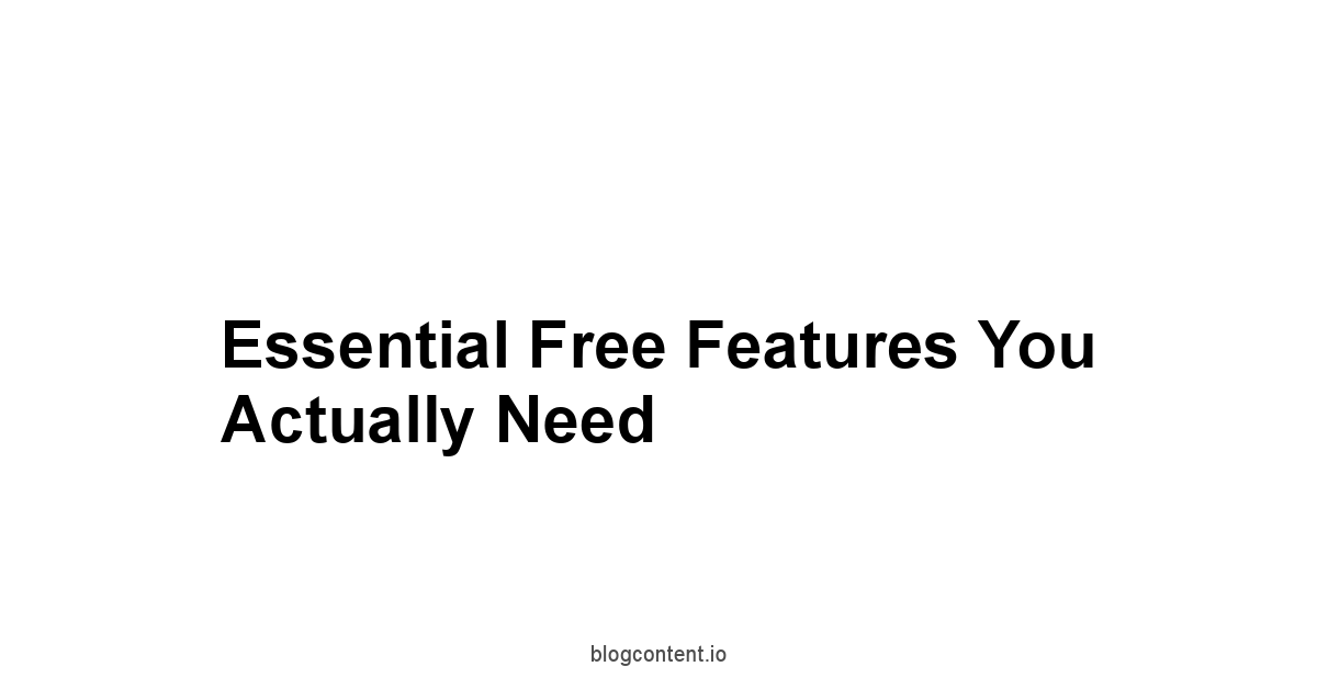 Essential Free Features You Actually Need