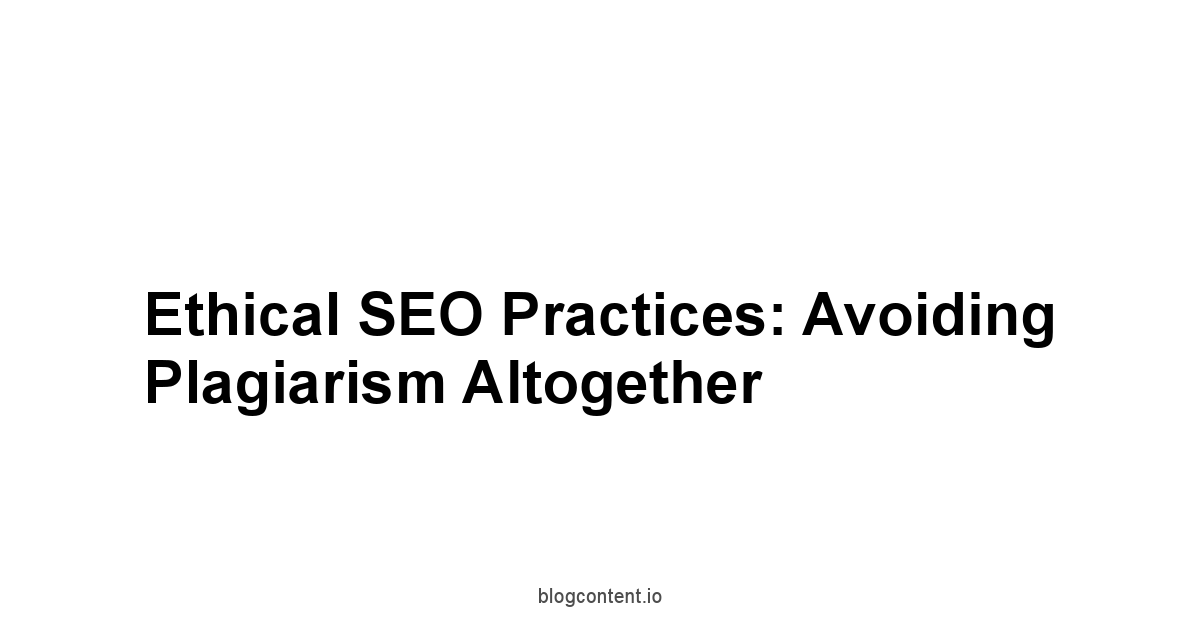Ethical SEO Practices: Avoiding Plagiarism Altogether
