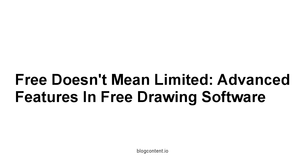 Free Doesn't Mean Limited: Advanced Features in Free Drawing Software