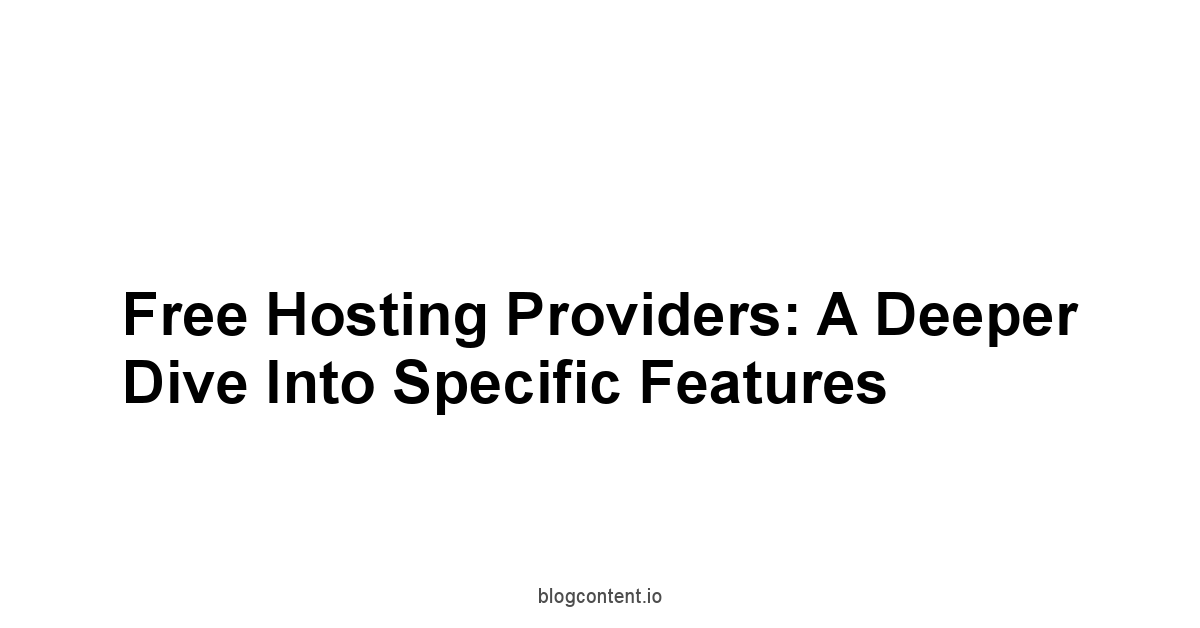 Free Hosting Providers: A Deeper Dive into Specific Features