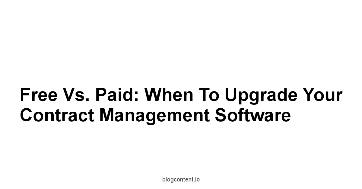 Free vs. Paid: When to Upgrade Your Contract Management Software