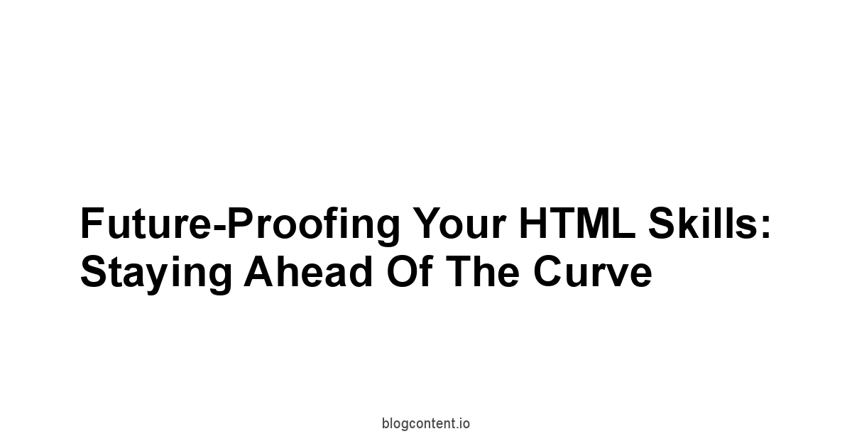 Future-Proofing Your HTML Skills: Staying Ahead of the Curve