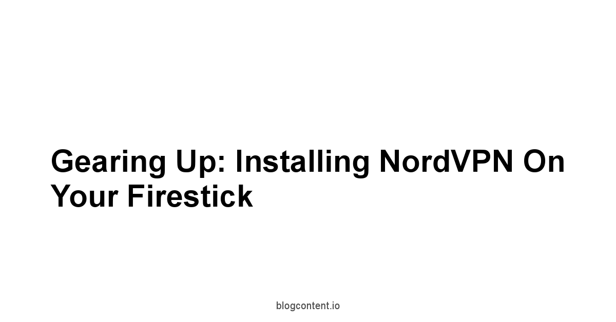 Gearing Up: Installing NordVPN on Your Firestick