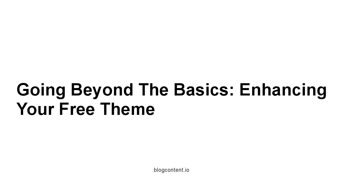 Going Beyond the Basics: Enhancing Your Free Theme