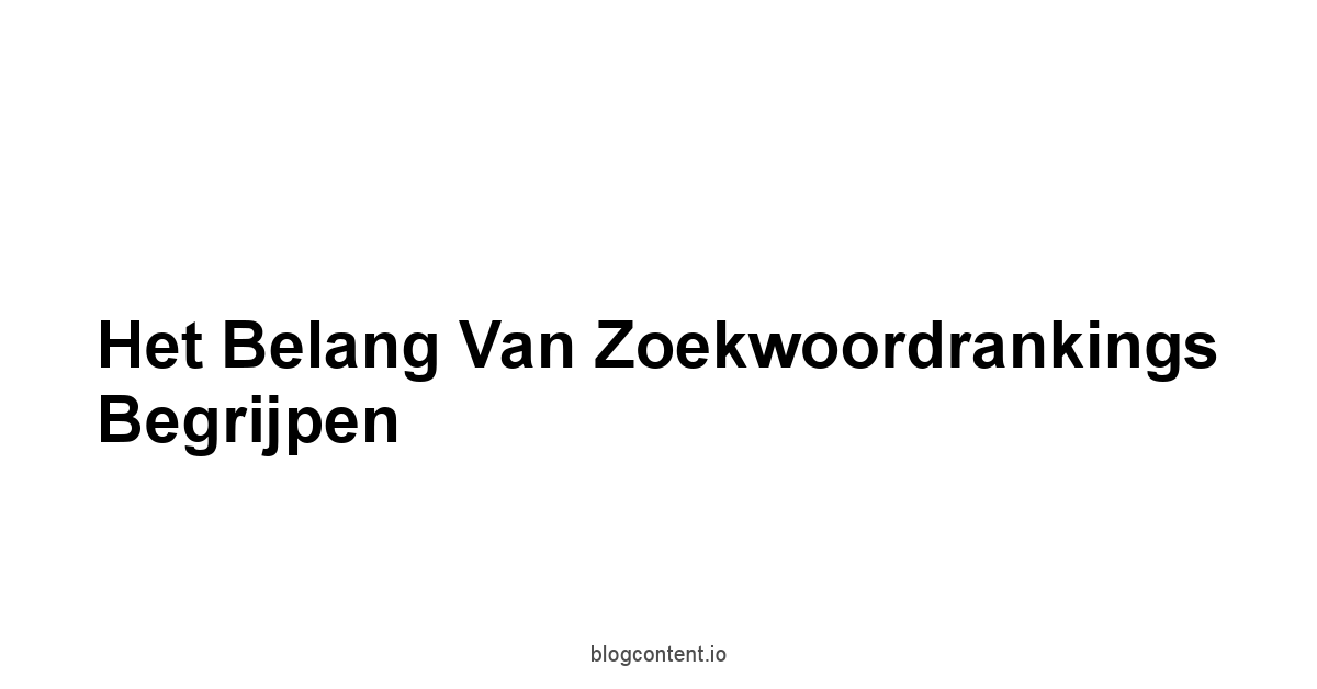 Het Belang van Zoekwoordrankings Begrijpen