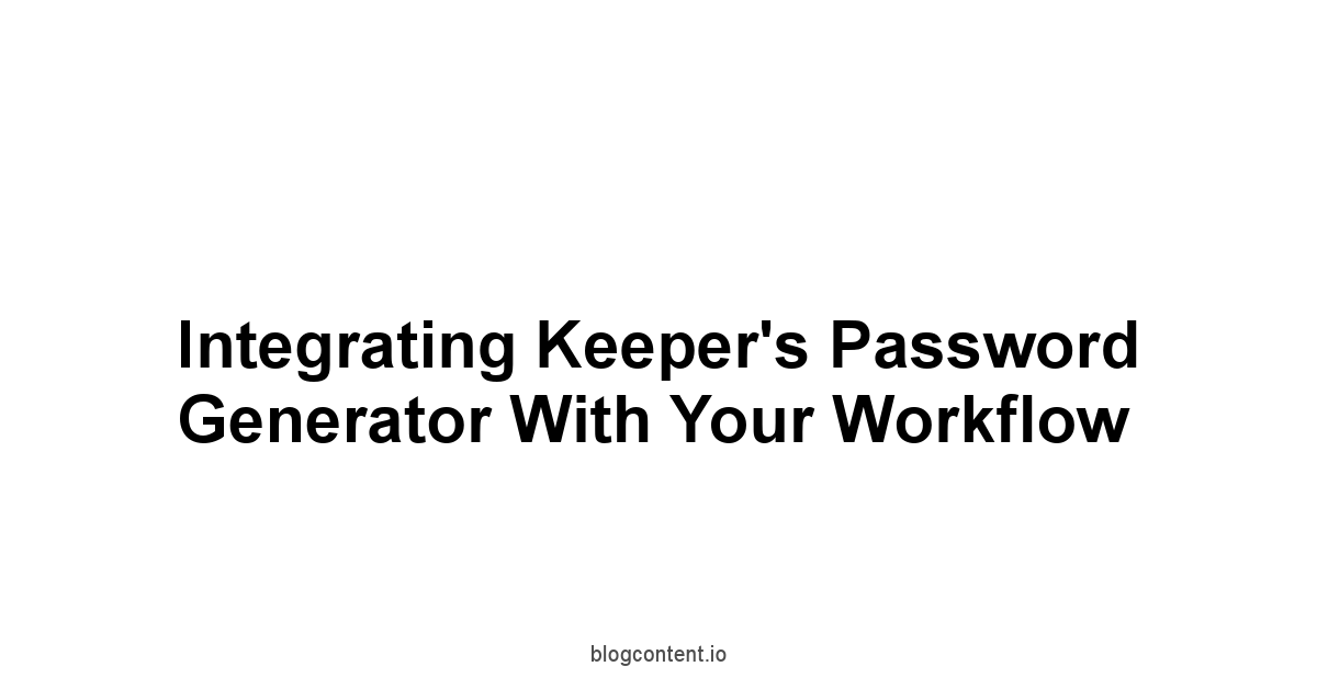 Integrating Keeper's Password Generator with Your Workflow