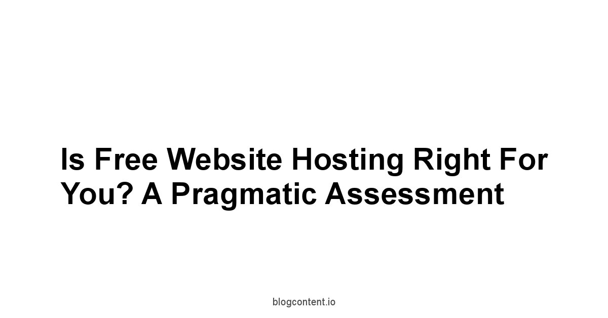 Is Free Website Hosting Right for You? A Pragmatic Assessment