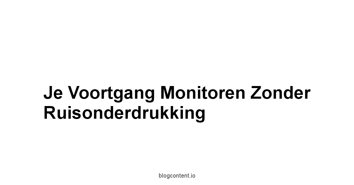 Je Voortgang Monitoren Zonder Ruisonderdrukking