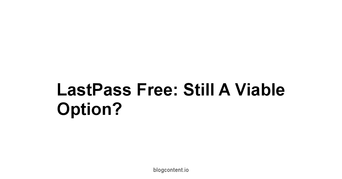 LastPass Free: Still a Viable Option?