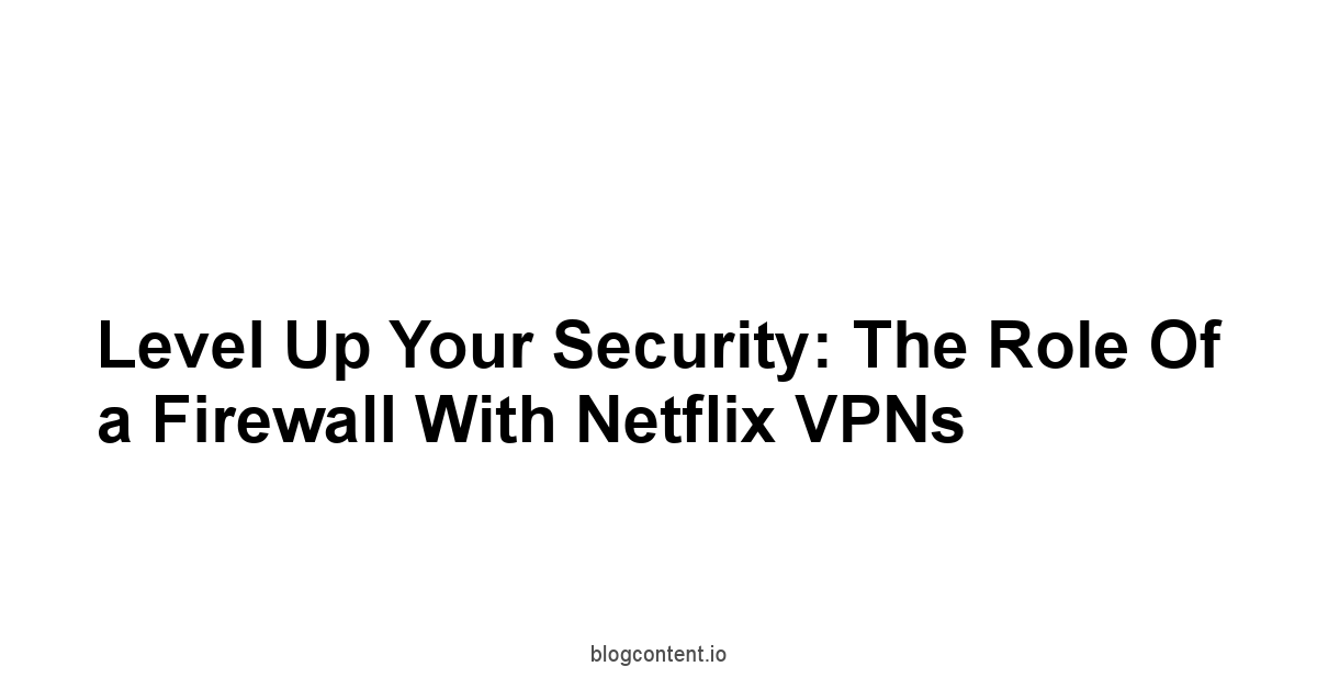 Level Up Your Security: The Role of a Firewall with Netflix VPNs