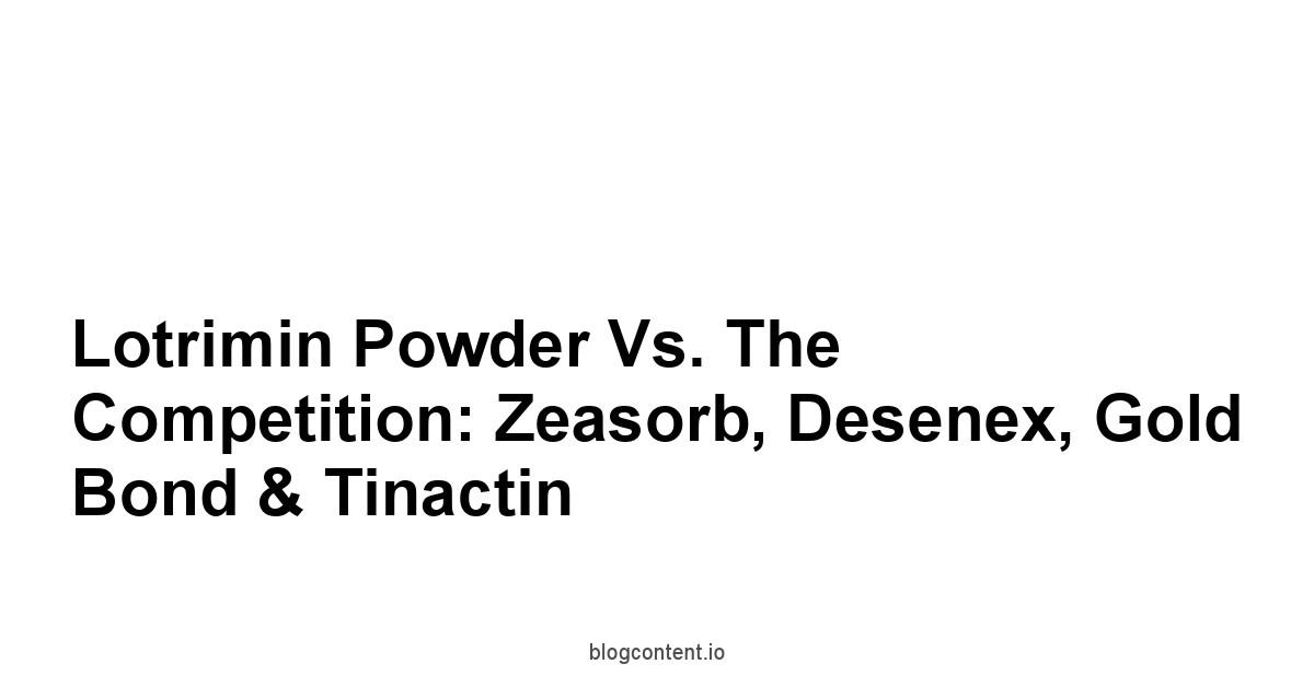 Lotrimin Powder vs. The Competition: Zeasorb, Desenex, Gold Bond & Tinactin