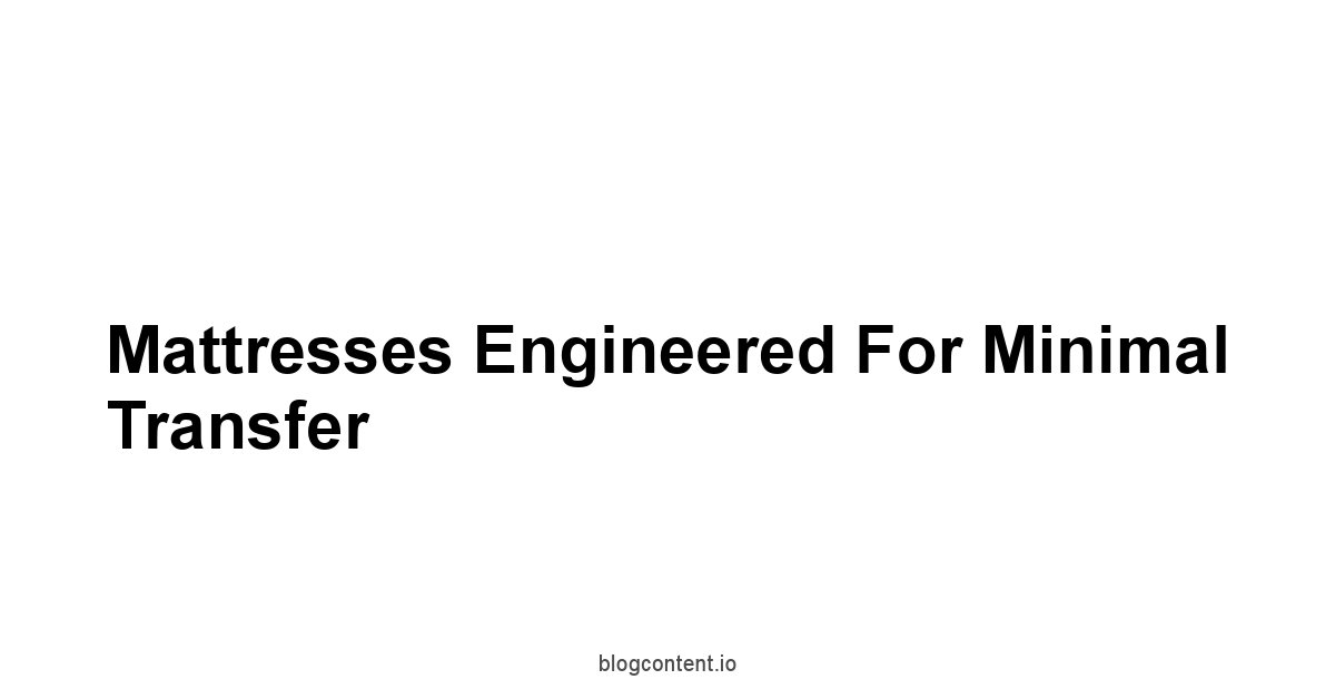 Mattresses Engineered for Minimal Transfer