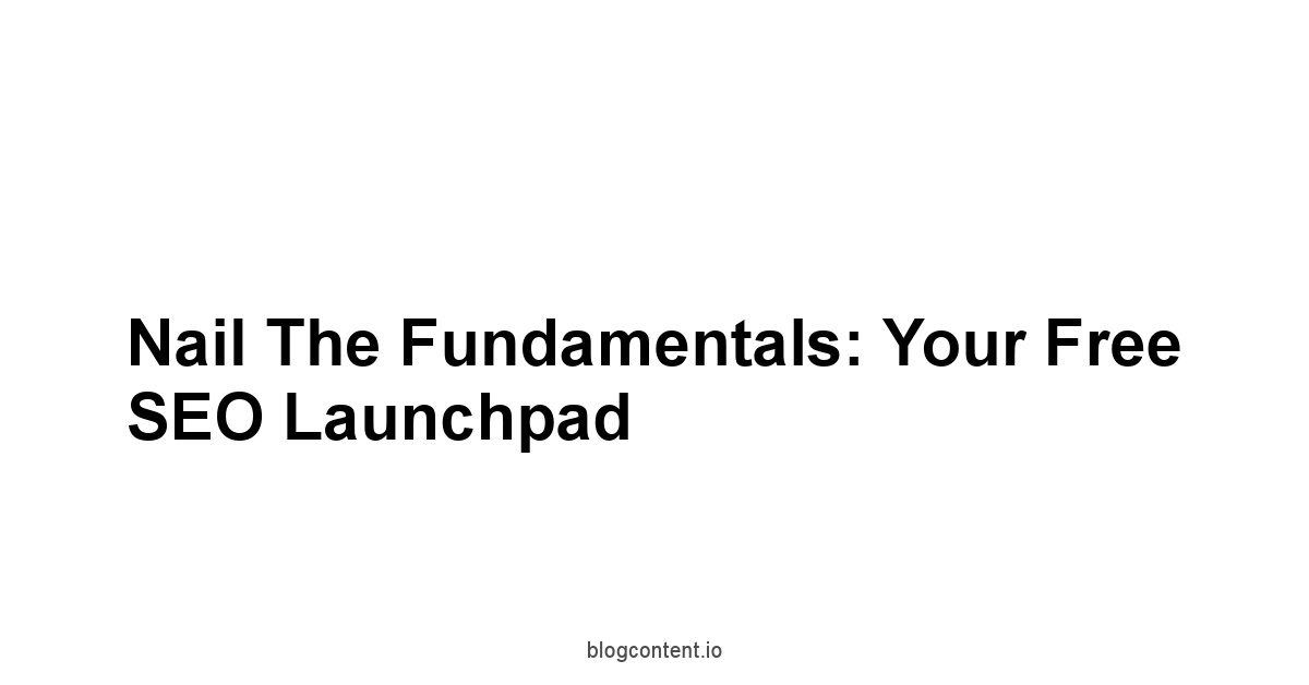 Nail the Fundamentals: Your Free SEO Launchpad