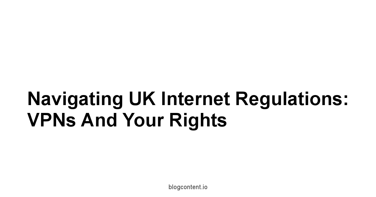 Navigating UK Internet Regulations: VPNs and Your Rights