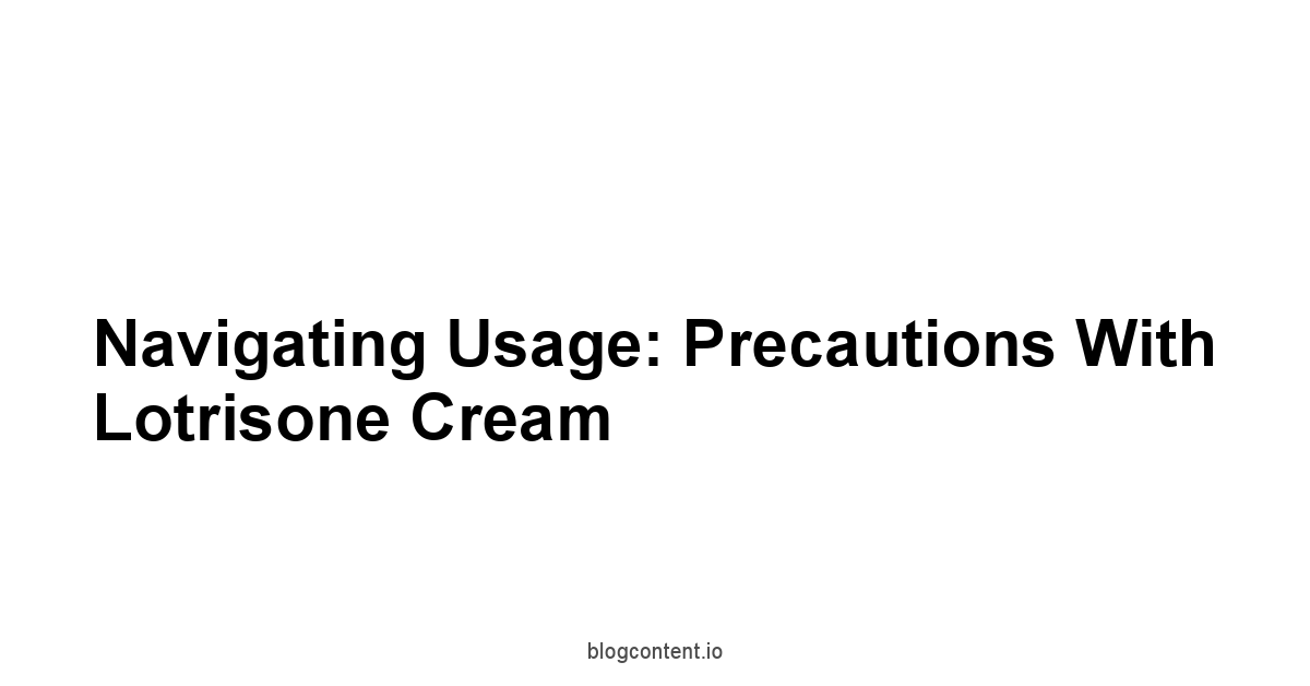 Navigating Usage: Precautions with Lotrisone Cream