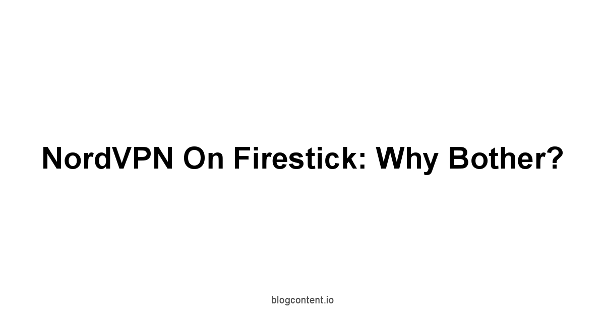 NordVPN on Firestick: Why Bother?