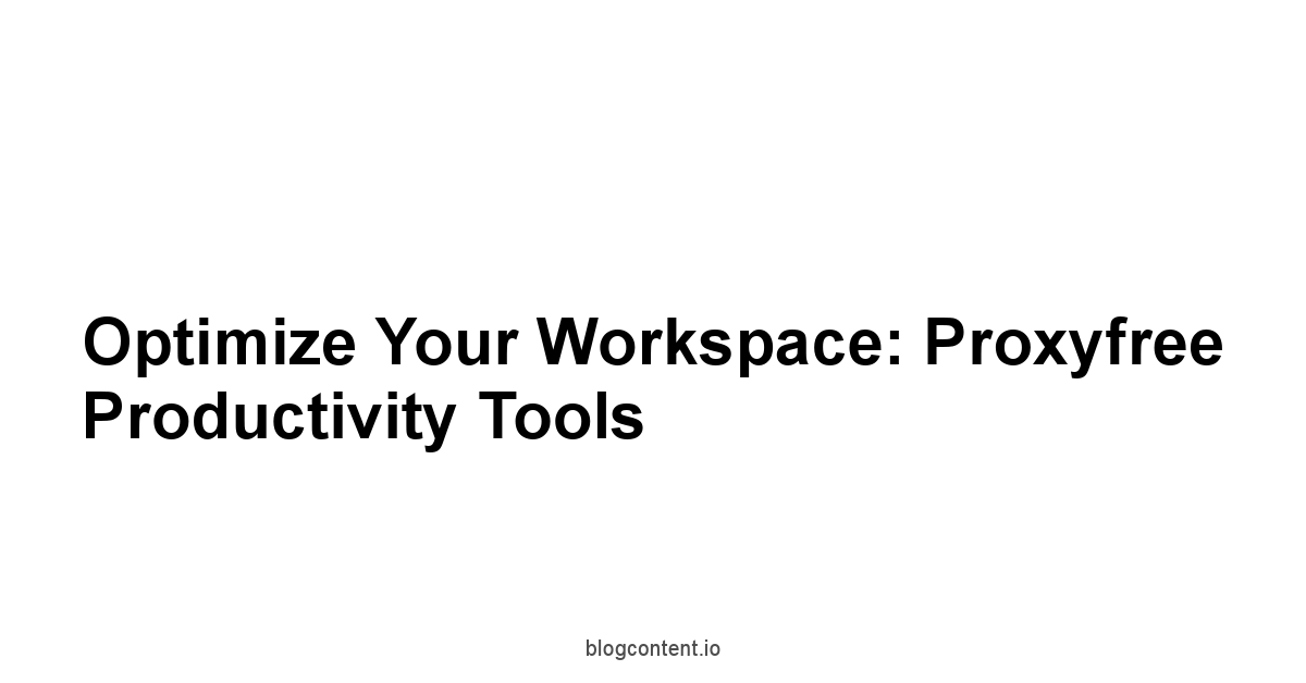 Optimize Your Workspace: Proxyfree Productivity Tools