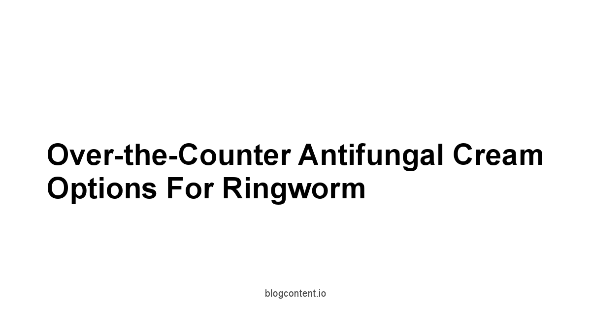 Over-the-Counter Antifungal Cream Options for Ringworm