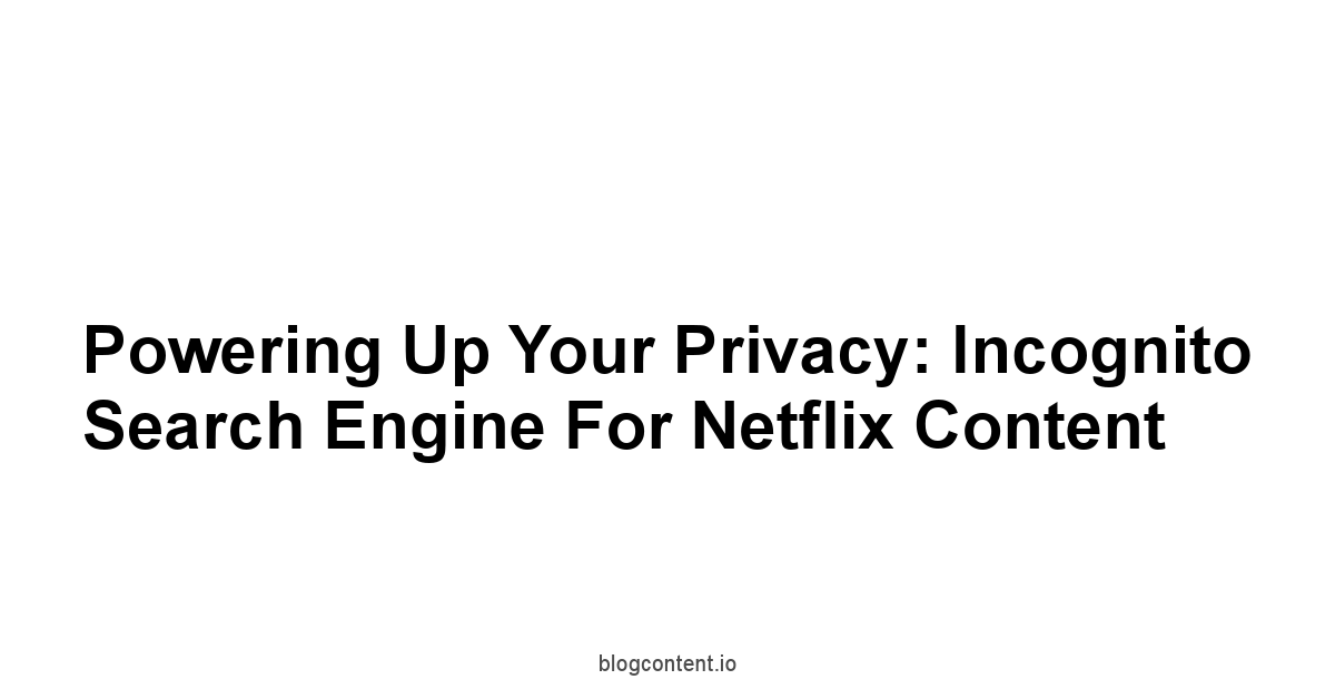 Powering Up Your Privacy: Incognito Search Engine for Netflix Content