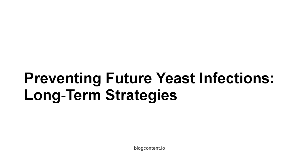 Preventing Future Yeast Infections: Long-Term Strategies