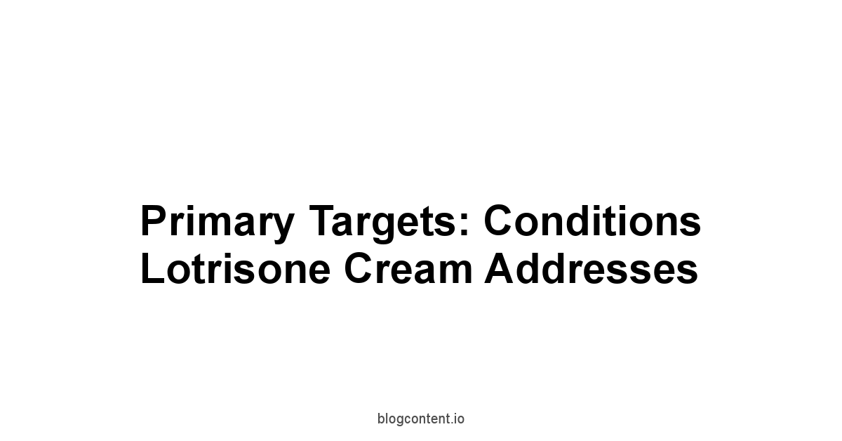 Primary Targets: Conditions Lotrisone Cream Addresses